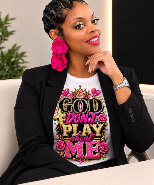 GOD don't play about me T-shirt